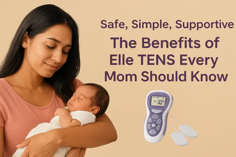 Safe, Simple, Supportive: The Benefits of Elle TENS Every Mom Should Know